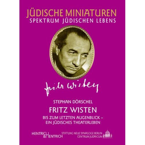 Stephan Dörschel - Fritz Wisten. Bis zum letzten Augenblick - ein jüdisches Theaterleben