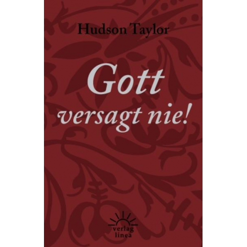 James Hudson Taylor - Gott versagt nie!