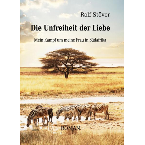 Rolf Stöver - Die Unfreiheit der Liebe - Mein Kampf um meine Frau in Südafrika