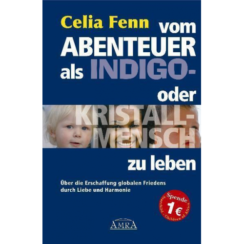 Celia Fenn - Vom Abenteuer, als Indigo- oder Kristallmensch zu leben. Über die Erschaffung globalen Friedens durch Liebe und Harmonie