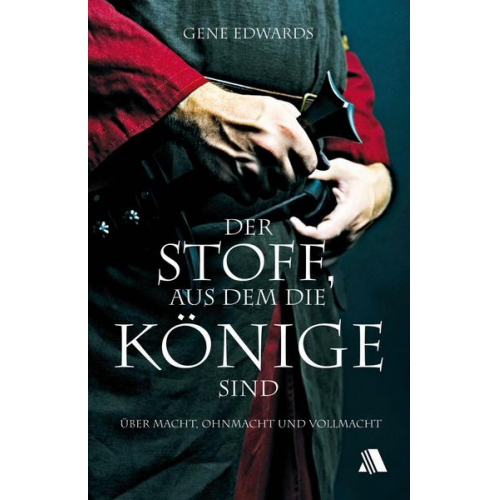 Gene Edwards - Der Stoff, aus dem die Könige sind