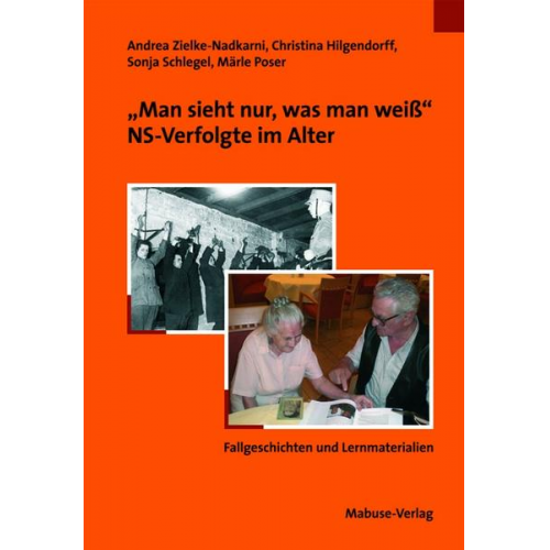 Andrea Zielke-Nadkarni & Christina Hilgendorff & Sonja Schlegel & Märle Poser - Man sieht nur, was man weiß.' NS-Verfolgte im Alter