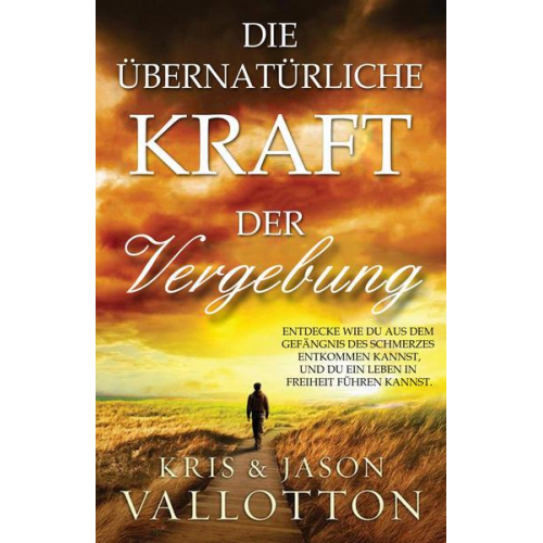 Kris + Jason Vallotton - Die übernatürliche Kraft der Vergebung