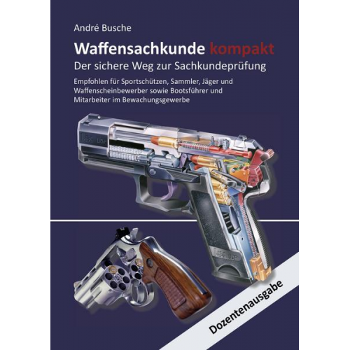 Andre Busche - Waffensachkunde kompakt Gesamtausgabe - Der sichere Weg zur Sachkundeprüfung