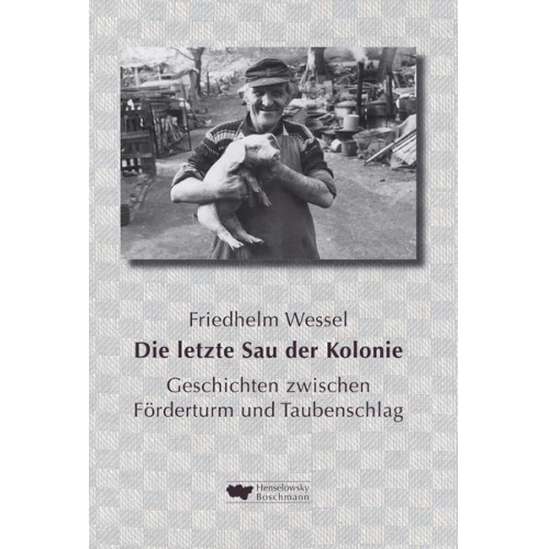 Friedhelm Wessel - Die letzte Sau der Kolonie