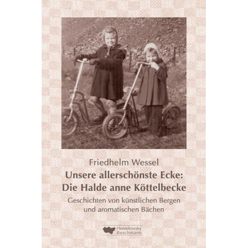 Friedhelm Wessel - Unsere allerschönste Ecke: Die Halde anne Köttelbecke