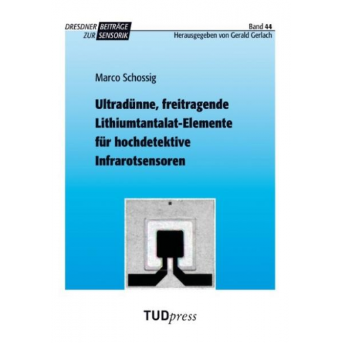 Marco Schossig - Ultradünne, freitragende Lithiumtantalat-Elemente für hochdetektive Infrarotsensoren