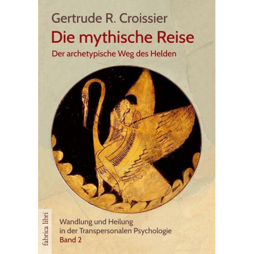 Gertrude R. Croissier - Die mythische Reise – der archetypische Weg des Helden