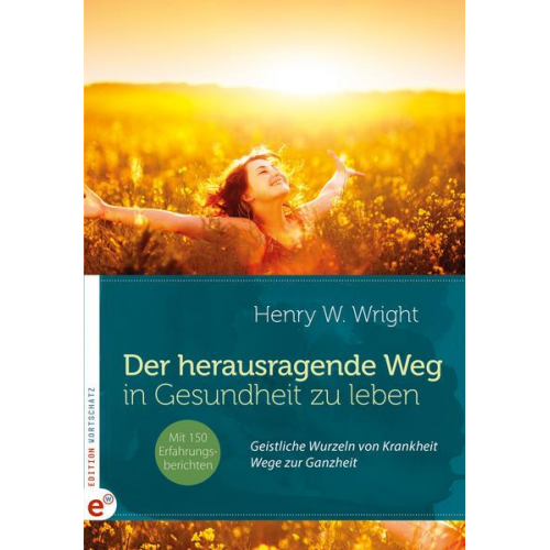 Henry W. Wright - Der herausragende Weg, in Gesundheit zu leben