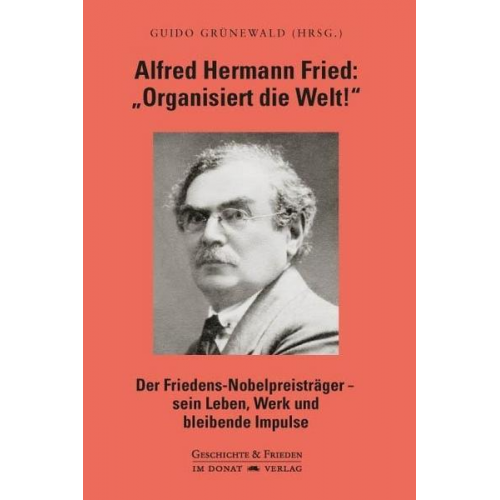 Alfred Hermann Fried: 'Organisiert die Welt!