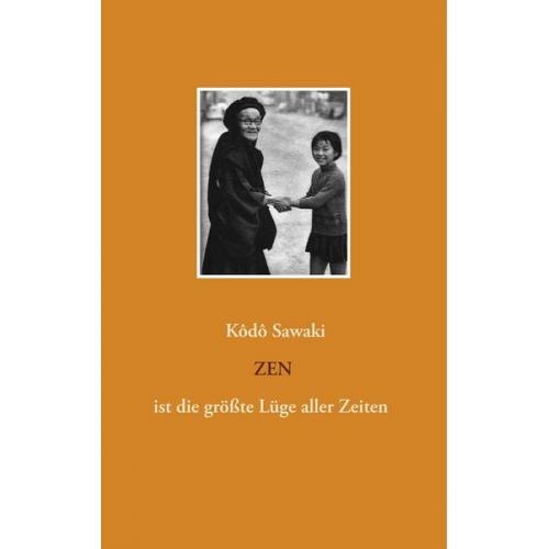 Kôdô Sawaki - Zen ist die größte Lüge aller Zeiten