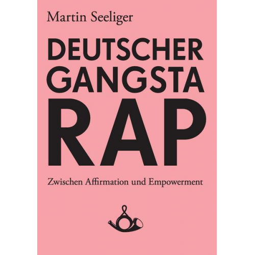 Martin Seeliger - Deutscher Gangstarap. Zwischen Affirmation und Empowerment