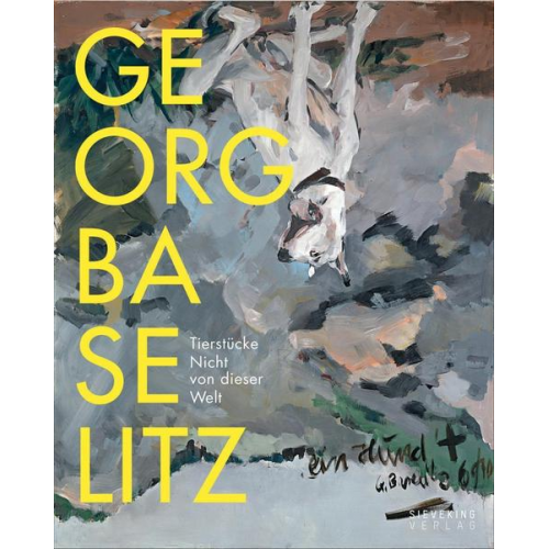 Georg Baselitz - Tierstücke. Nicht von dieser Welt