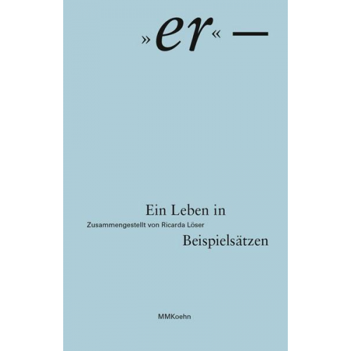 Ricarda Löser - Ricarda Löser: „er“ – Ein Leben in Beispielsätzen