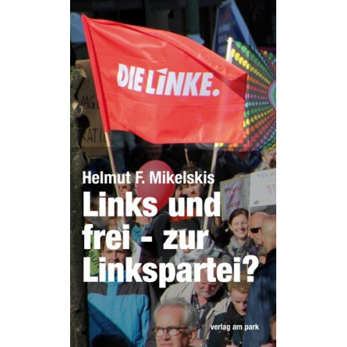 Helmut F. Mikelskis - Links und frei - zur Linkspartei