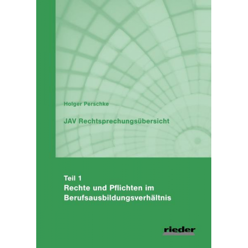 Holger Perschke - JAV Rechtsprechungsübersicht - Teil 1 - Rechte und Pflichten im Berufsausbildungsverhältnis