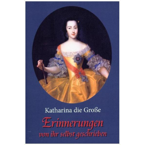 Katharina die Grosse - Erinnerungen - von ihr selbst geschrieben