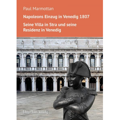 Paul Marmottan - Napoleons Einzug in Venedig. Seine Villa in Stra und seine Residenz in Venedig