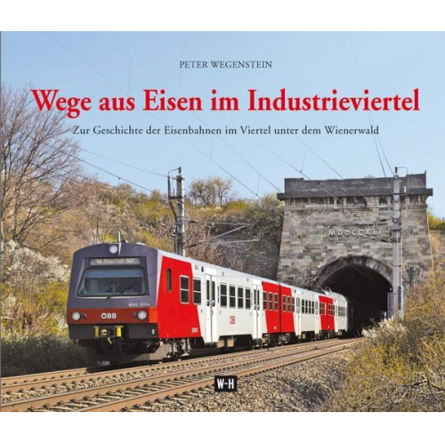 Peter Wegenstein - Wege aus Eisen im Industrieviertel