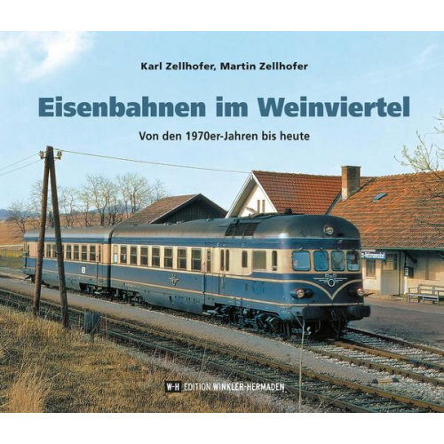 Karl Zellhofer & Martin Zellhofer - Eisenbahnen im Weinviertel