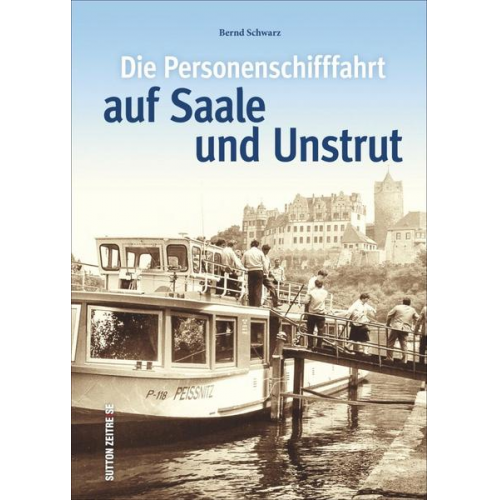 Bernd Schwarz - Die Personenschifffahrt auf Saale und Unstrut