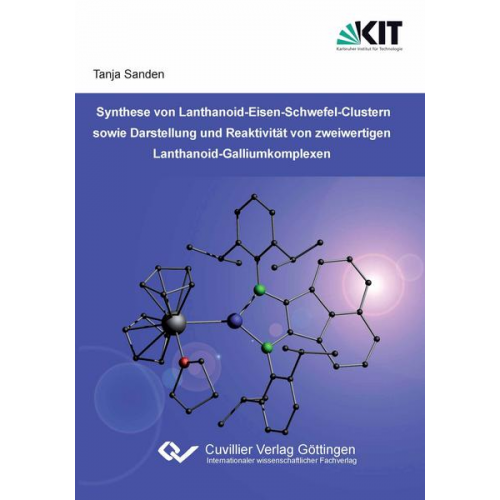 Tanja Sanden - Synthese von Lanthanoid-Eisen-Schwefel-Clustern sowie Darstellung und Reaktivität von zweiwertigen Lanthanoid-Galliumkomplexen