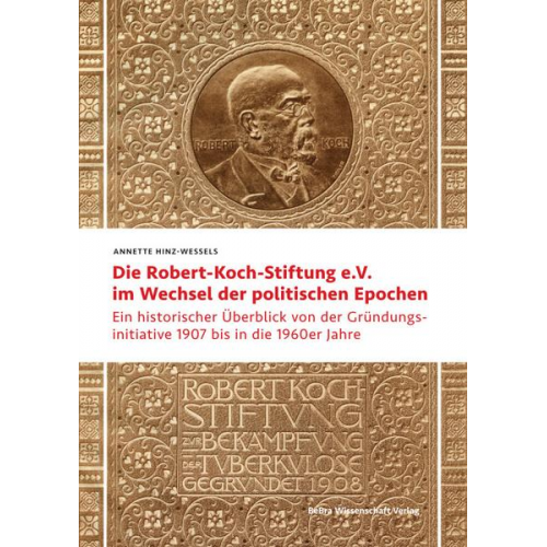 Annette Hinz-Wessels - Die Robert Koch-Stiftung e.V. im Wechsel der politischen Epochen