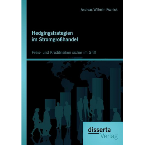 Andreas Wilhelm Pschick - Hedgingstrategien im Stromgroßhandel: Preis- und Kreditrisiken sicher im Griff