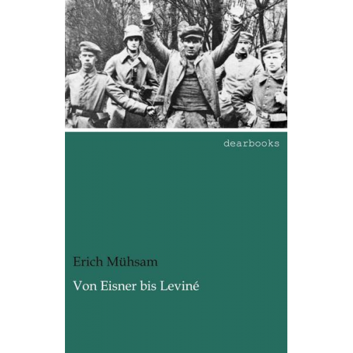 Erich Mühsam - Von Eisner bis Leviné