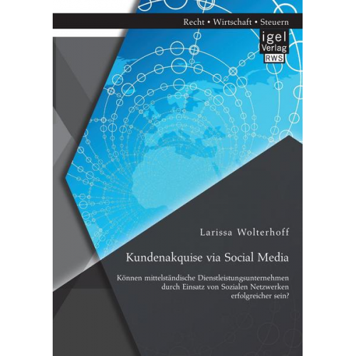 Larissa Wolterhoff - Kundenakquise via Social Media. Können mittelständische Dienstleistungsunternehmen durch Einsatz von Sozialen Netzwerken erfolgreicher sein?