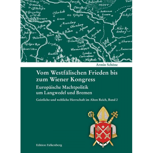 Armin Schöne - Vom Westfälischen Frieden bis zum Wiener Kongress. Europäische Machtpolitik um Langwedel und Bremen