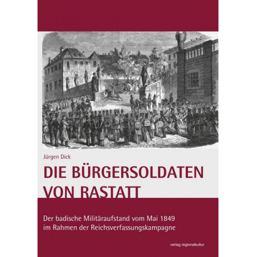 Jürgen Dick - Die Bürgersoldaten von Rastatt