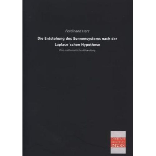 Ferdinand Herz - Die Entstehung des Sonnensystems nach der Laplace´schen Hypothese