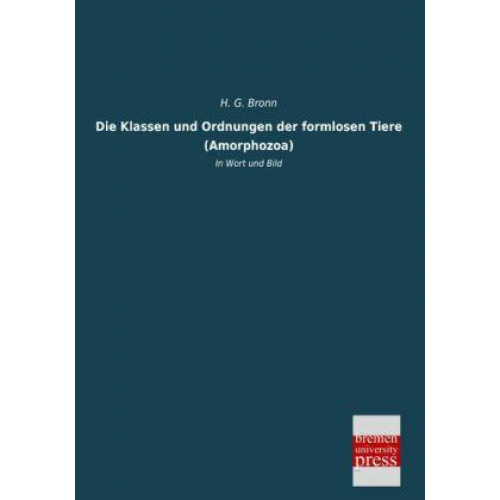 H. G. Bronn - Die Klassen und Ordnungen der formlosen Tiere (Amorphozoa)