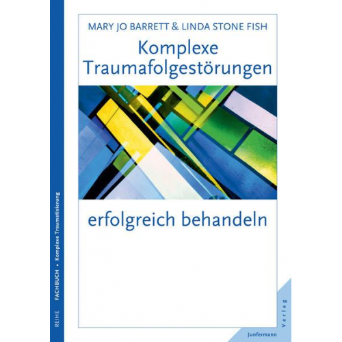 Mary Jo Barrett & Linda Stone Fish - Komplexe Traumafolgestörungen erfolgreich behandeln