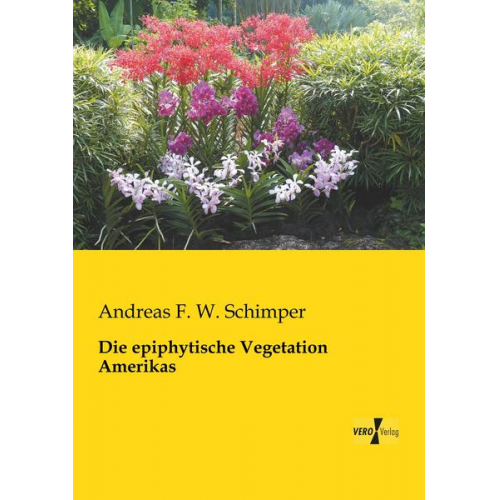 Andreas F. W. Schimper - Die epiphytische Vegetation Amerikas