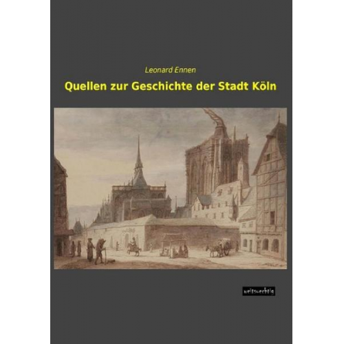 Leonard Ennen - Quellen zur Geschichte der Stadt Köln