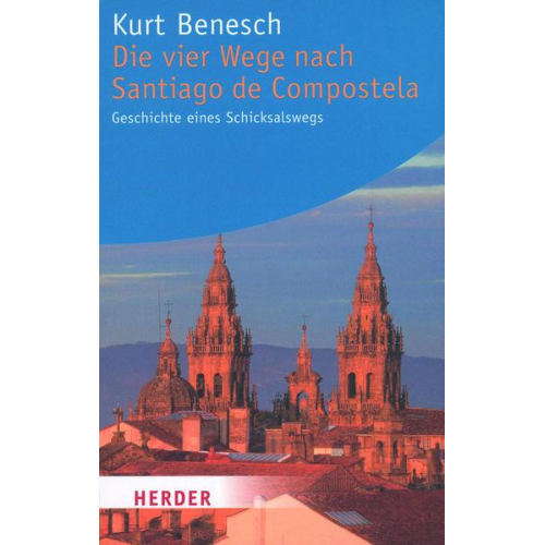 Kurt Benesch - Die vier Wege nach Santiago de Compostela