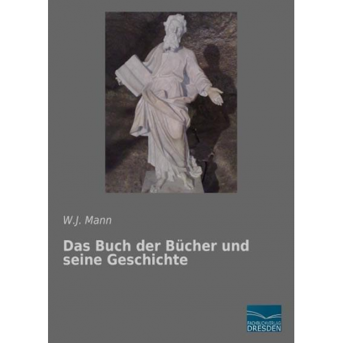 W. J. Mann - Mann, W: Buch der Bücher und seine Geschichte