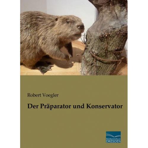 Robert Voegler - Der Präparator und Konservator