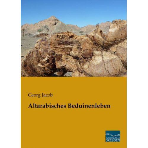 Georg Jacob - Jacob, G: Altarabisches Beduinenleben