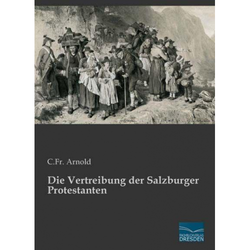 C. Fr. Arnold - Arnold, C: Vertreibung der Salzburger Protestanten