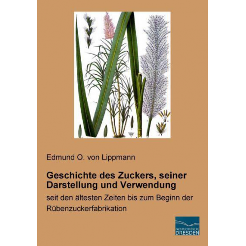 Edmund O. Lippmann - Von Lippmann, E: Geschichte des Zuckers, seiner Darstellung