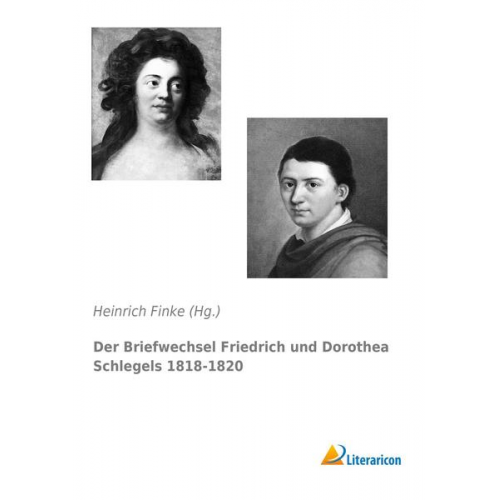 Der Briefwechsel Friedrich und Dorothea Schlegels 1818-1820