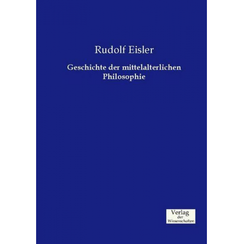 Rudolf Eisler - Geschichte der mittelalterlichen Philosophie