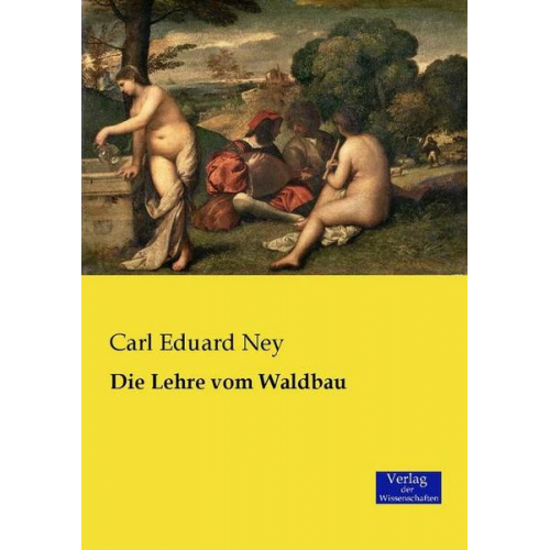 Carl Eduard Ney - Die Lehre vom Waldbau