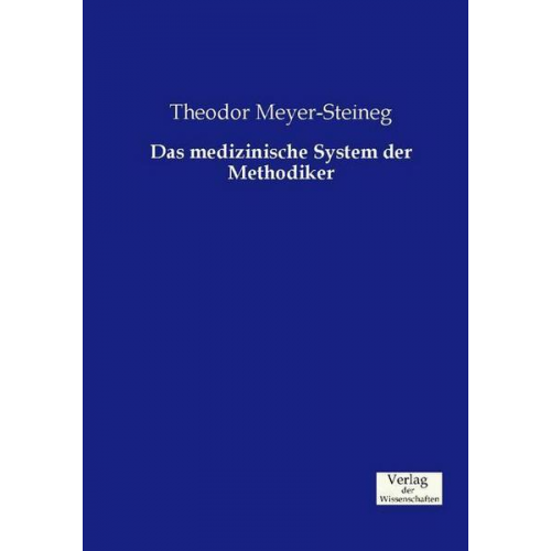 Theodor Meyer-Steineg - Das medizinische System der Methodiker