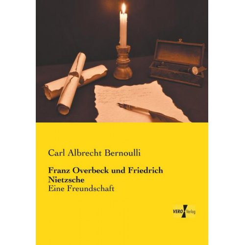 Carl Albrecht Bernoulli - Franz Overbeck und Friedrich Nietzsche