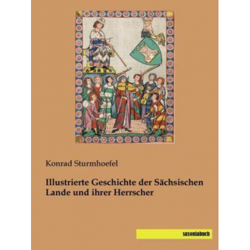 Konrad Sturmhoefel - Sturmhoefel: Illustrierte Geschichte der Sächsischen Lande