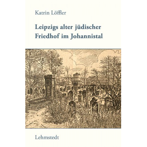 Katrin Löffler - Leipzigs alter jüdischer Friedhof im Johannistal